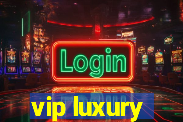vip luxury